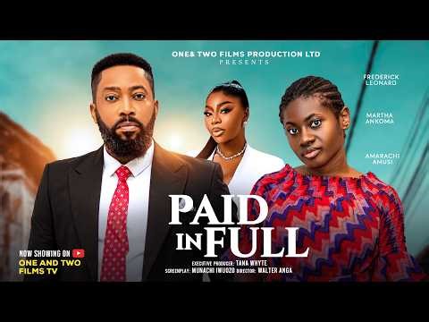 PAID IN FULL - FREDERICK LEONARD, MARTHA ANKOMA, AMARACHI AMUSI (ASHMUSY) latest 2026 nigerian movie