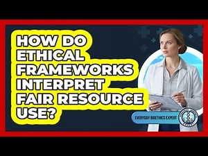 How Do Ethical Frameworks Interpret Fair Resource Use?