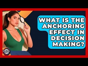 What Is The Anchoring Effect In Decision Making? - The Everyday Why