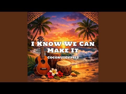 I Know We Can Make It (Island Flow)