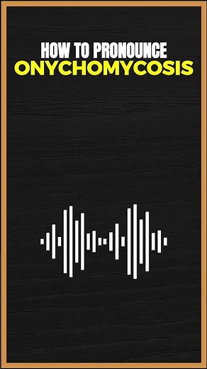 How to Pronounce Onychomycosis in American English