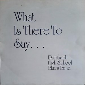 Droitwich High School Blues Band - What Is There To Say
