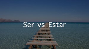 Ser vs Estar: The Ultimate Guide to the Differences between the Two Most-Used Spanish Verbs - Learn languages with italki