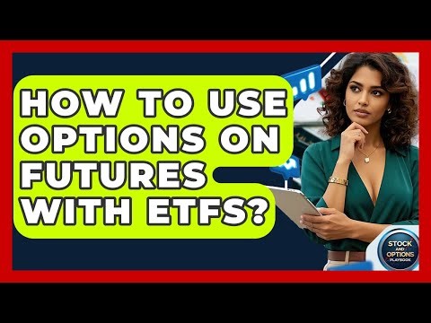 How To Use Options On Futures With ETFs? - Stock and Options Playbook