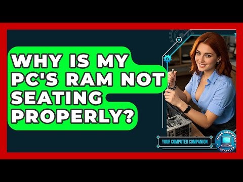 Why Is My PC's RAM Not Seating Properly? - Your Computer Companion