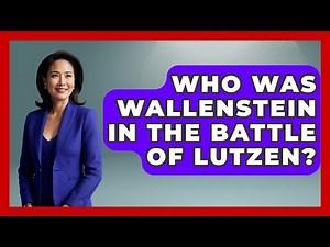 Who Was Wallenstein In The Battle Of Lutzen? - Europe Through the Ages