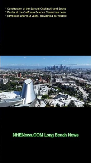 Construction of the Samuel Oschin Air and Space Center at the California Science Center has been com