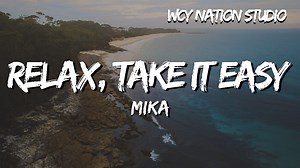 MIKA - Relax, Take It Easy (Lyrics) ❖Follow WCY Nation Studio❖ Youtube➸ https://www.youtube.com/@WCYNationStudio Facebook➸ https://www.facebook.com/wcynationstudio Instagram➸ https://www.instagram.com/wcynationstudio x➸ https://x.com/wcymusicstudio Tiktok➸ https://www.tiktok.com/@wcymusicstudio ❖Follow MIKA❖ Youtube➸ https://www.youtube.com/@MikaSoundsOfficial/videos Facebook➸ https://www.facebook.com/mikasounds Instagram➸ https://www.instagram.com/mikainstagram/?hl=en x➸ https://x.com/mikasound