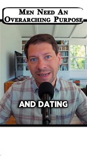 MEN need an OVERARCHING purpose