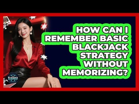 How Can I Remember Basic Blackjack Strategy Without Memorizing? - The Blackjack Blueprint