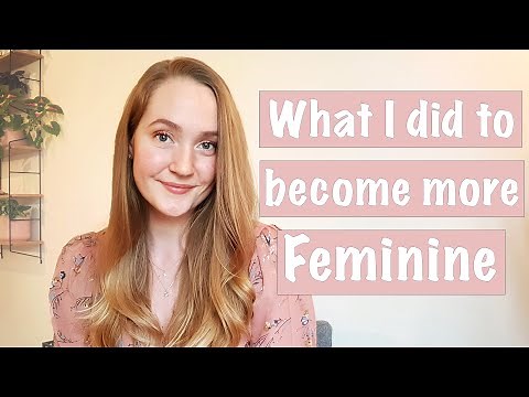 How to Become more Feminine // My Personal Story & Experience