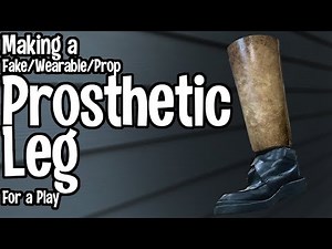 Making a Fake/Wearable/Prop Prosthetic Leg for a Play
