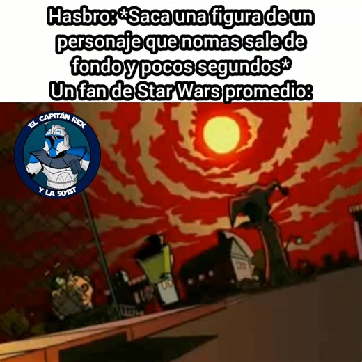 Casos como el hombre del Helado o Zubio... creo que así se llama... ni a ustedes les importa xD. Literal su figura se quedó en el stock de las tiendas jsjsjsjs --RC-1207 "Sev" | El Capitán Rex y la 501