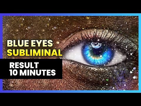 Get Blue Eyes Subliminal - Change into Blue Eyes Color Naturally - Result in 10 MINUTES
