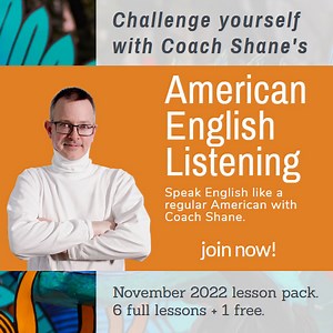Coach Shane's American English Listening - November 2022 - Shane Peterson | Hotmart