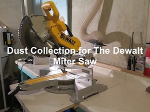 Dust Collection for The Dewalt 12in Sliding Compund Miter Saw