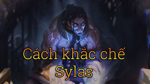 Khắc chế Sylas: Tướng khắc chế, trang bị và cách khắc chế 2023