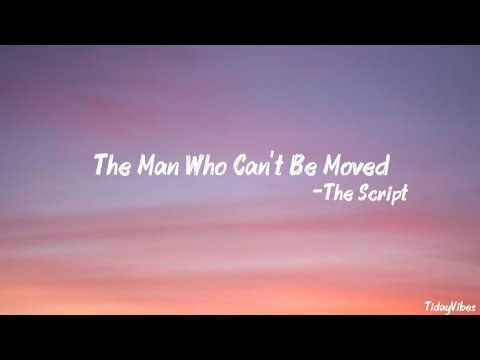 The Script - The Man Who can't be moved (lyrics)