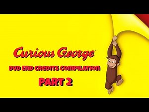 Curious George DVD End credits compilation (Part 2)
