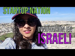 ¿Qué es Startup Nation? - Fui a Israel a conocer su innovación