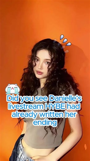 Did you see Danielle’s livestream? Few people realized that HYBE had already scripted her ending.#danielle #newjeans #fyp #celebrity #tiktok