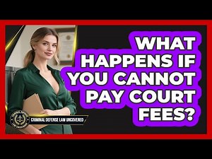 What Happens If You Cannot Pay Court Fees?