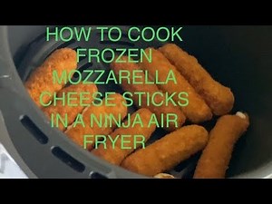 HOW TO COOK FROZEN MOZZARELLA CHEESE STICKS IN A NINJA AIR FRYER
