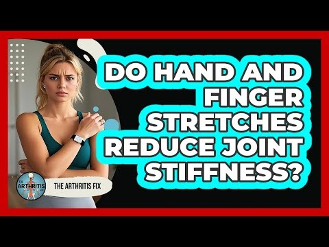 Do Hand And Finger Stretches Reduce Joint Stiffness?