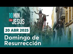 20 ABR 2025 | 10 MINUTOS CON JESÚS: "Domingo de Resurrección"