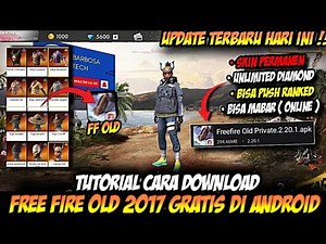 TERBARU HARI INI ✅CARA DOWNLOAD FF OLD 2017 GRATIS VERSI ANDROID | FREEE FIRE OLD BETA PRIVATE