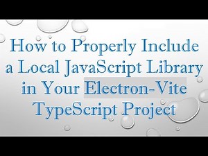 How to Properly Include a Local JavaScript Library in Your Electron-Vite TypeScript Project