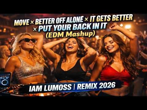 Move x Better Off Alone x It Gets Better x Put Your Back In It (EDM Mashup) Iam Lumoss | Remix 2026