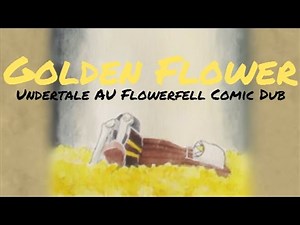 Golden Flower - Flowerfell Comic Dub