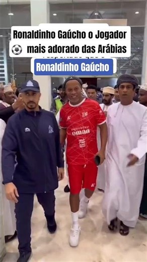 Ronaldinho Gaúcho o Jogador de futebol ⚽️ mais adorado das Arábias