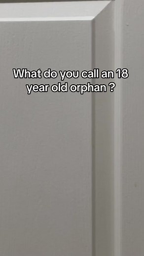 Hilarious Dark Humor: What Do You Call an 18-Year-Old Orphan? Homeless