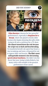 Ellen Burstyn is known for her powerful performances, especially in Requiem for a Dream, where she played a lonely older woman desperate to be on television. She initially almost turned down the role because the script was so dark and heartbreaking. To transform herself for the character, she spent four hours a day in makeup and wore a 40-pound fat suit to appear older and heavier. The film’s most unforgettable moment is her devastating speech about loneliness and delusion. She ultimately did no