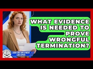 What Evidence Is Needed to Prove Wrongful Termination? | Labor and Employment Law Expert News