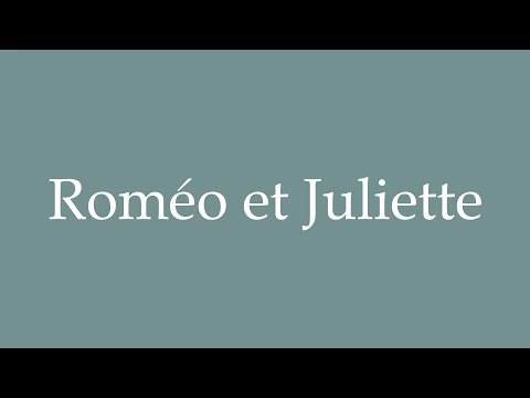 How to Pronounce ''Roméo et Juliette'' Correctly in French