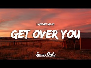 Landon Wilks - Get Over You (Lyrics)