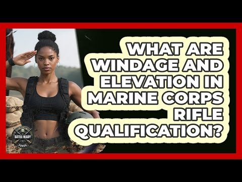What Are Windage And Elevation In Marine Corps Rifle Qualification? - Battle Ready Force