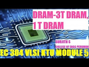 DRAM THREE TRANSISTOR ( 3T DRAM),ONE TRANSISTOR DYNAMIC MEMORY CELL (1T DRAM)VLSI KTU EC 304 MOD 5