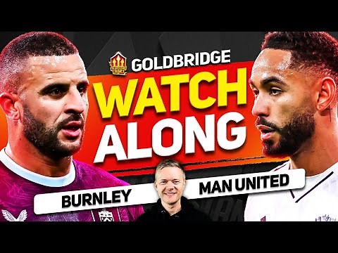 Burnley vs Man United LIVE Watchalong With Mark GOLDBRIDGE