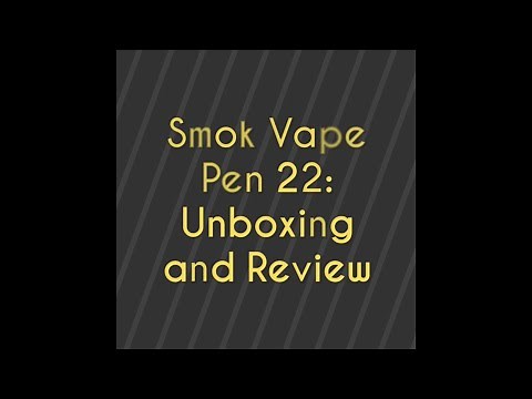 Smok Vape Pen 22: Unboxing and Review