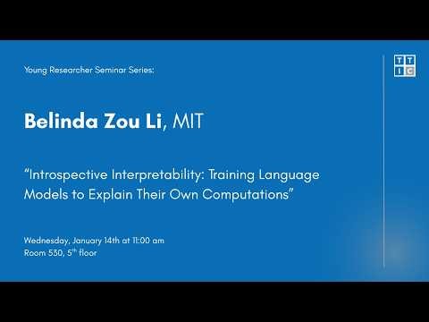 "Introspective Interpretability" – Belinda Zou Li, Young Researcher Seminar Series
