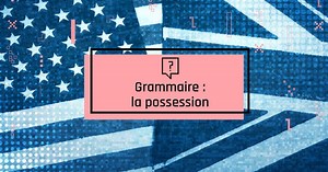 Grammaire : la possession