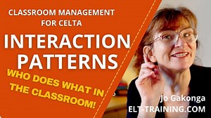CELTA - Interaction patterns in the classroom | ELT-Training | Jo Gakonga