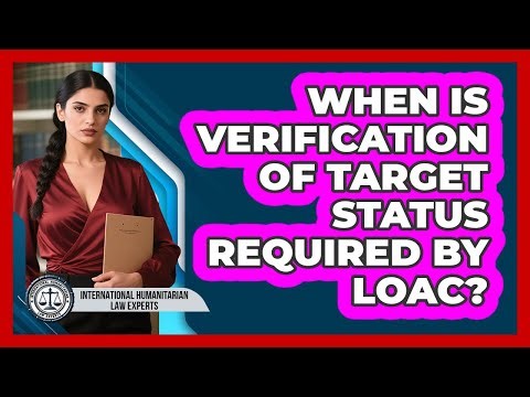 When is verification of target status required by LOAC?