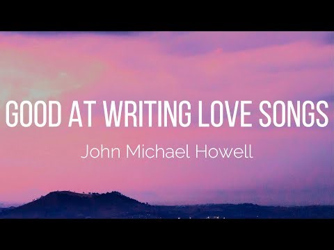 John Michael Howell - Good At Writing Love Songs (Lyrics)