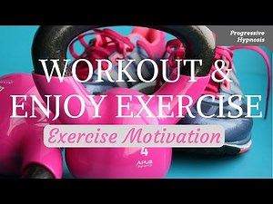 EXERCISE MOTIVATION - Workout and Enjoy Exercise (Lose Weight Hypnosis)