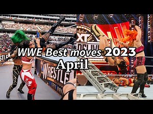 wwe best moves of 2023-April